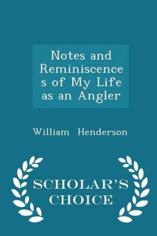 Cover of Notes and Reminiscences of My Life as an Angler - Scholar's Choice Edition