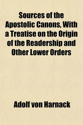 Book cover for Sources of the Apostolic Canons, with a Treatise on the Origin of the Readership and Other Lower Orders