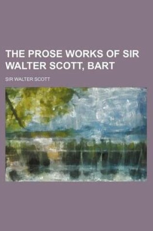 Cover of The Prose Works of Sir Walter Scott, Bart Volume 21