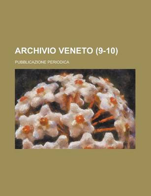 Book cover for Archivio Veneto; Pubblicazione Periodica (9-10)