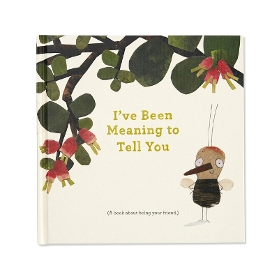 Book cover for I've Been Meaning to Tell You (a Book about Being Your Friend) --An Illustrated Gift Book about Friendship and Appreciation.