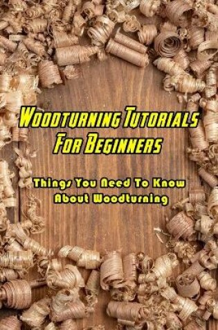 Cover of Woodturning Tutorials For Beginners