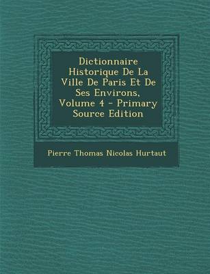 Book cover for Dictionnaire Historique de La Ville de Paris Et de Ses Environs, Volume 4