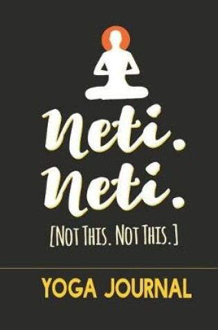 Cover of Neti Neti [Not this Not this] Yoga Journal