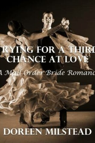 Cover of Trying for a Third Chance At Love: A Mail Order Bride Romance