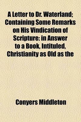 Book cover for A Letter to Dr. Waterland; Containing Some Remarks on His Vindication of Scripture