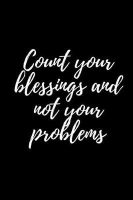 Book cover for Count Your Blessings and Not Your Problems