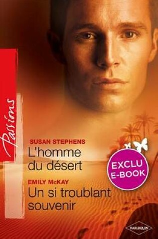 Cover of L'Homme Du Desert - Un Si Troublant Souvenir (Harlequin Passions)