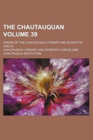 Cover of The Chautauquan Volume 39; Organ of the Chautauqua Literary and Scientific Circle