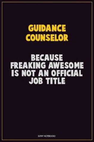 Cover of Guidance Counselor, Because Freaking Awesome Is Not An Official Job Title