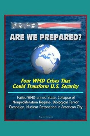 Cover of Are We Prepared? Four WMD Crises That Could Transform U.S. Security