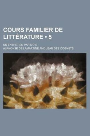 Cover of Cours Familier de Litterature (5); Un Entretien Par Mois