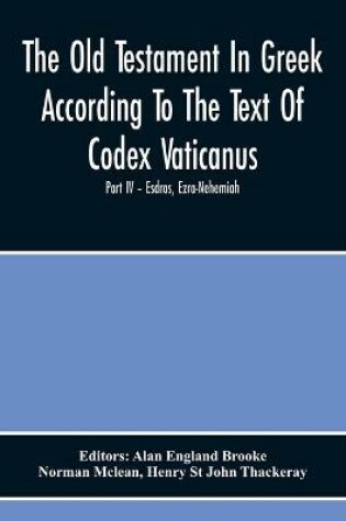 Cover of The Old Testament In Greek According To The Text Of Codex Vaticanus, Supplemented From Other Uncial Manuscripts, With A Critical Apparatus Containing The Variants Of The Chief Ancient Authorities For The Text Of The Septuagintvolume Ii - The Later Histori