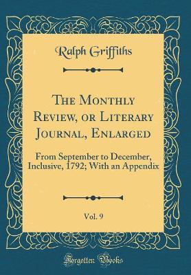 Book cover for The Monthly Review, or Literary Journal, Enlarged, Vol. 9