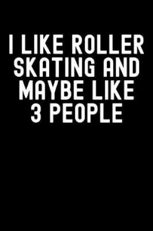 Cover of I Like Roller Skating and Maybe Like 3 People
