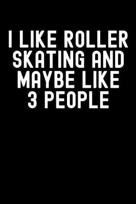 Book cover for I Like Roller Skating and Maybe Like 3 People
