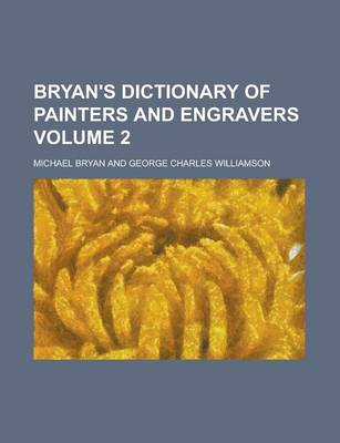 Book cover for Bryan's Dictionary of Painters and Engravers Volume 2