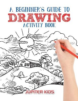 Book cover for A Beginner's Guide to Drawing Activity Book