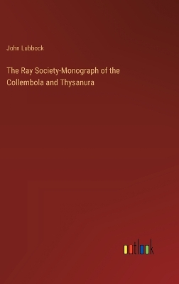 Book cover for The Ray Society-Monograph of the Collembola and Thysanura