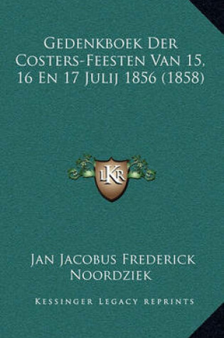 Cover of Gedenkboek Der Costers-Feesten Van 15, 16 En 17 Julij 1856 (1858)