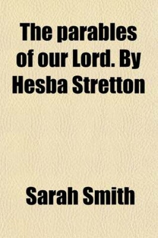 Cover of The Parables of Our Lord. by Hesba Stretton