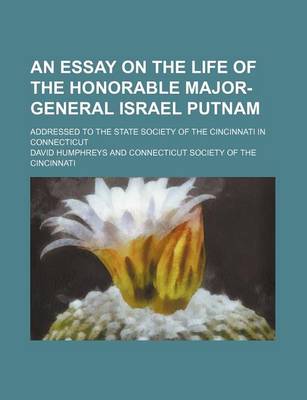 Book cover for An Essay on the Life of the Honorable Major-General Israel Putnam; Addressed to the State Society of the Cincinnati in Connecticut