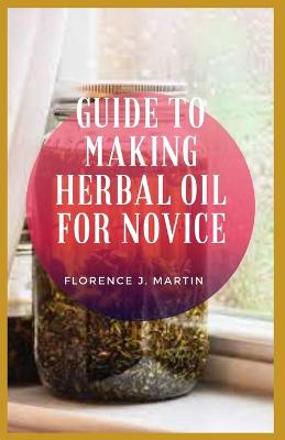 Book cover for Guide to Making Herbal Oil For Novice