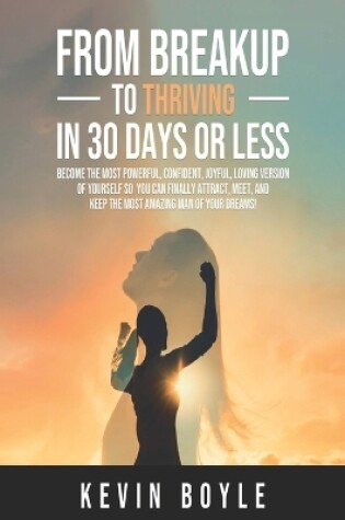 Cover of From Breakup to Thriving in 30 Days or Less!