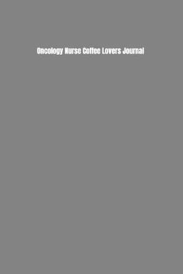 Book cover for Oncology Nurse Coffee Lovers Journal