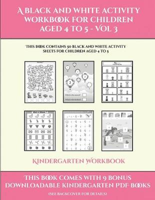 Cover of Kindergarten Workbook (A black and white activity workbook for children aged 4 to 5 - Vol 3)