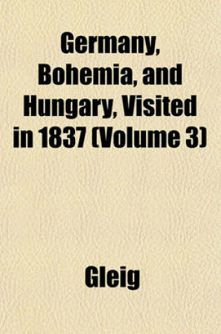 Cover of Germany, Bohemia, and Hungary, Visited in 1837 (Volume 3)