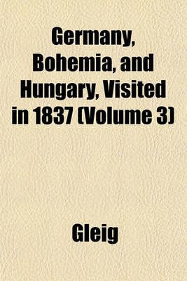 Book cover for Germany, Bohemia, and Hungary, Visited in 1837 (Volume 3)