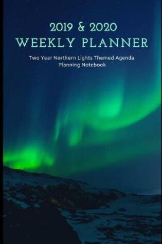 Cover of 2019 & 2020 Weekly Planner Two Year Northern Lights Themed Agenda Planning Notebook