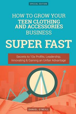 Book cover for How to Grow Your Teen Clothing and Accessories Business Super Fast