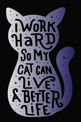 Book cover for I Work Hard So My Cat Can Live A Better Life Mid Year Academic Organiser For Well Trained Cat Lovers