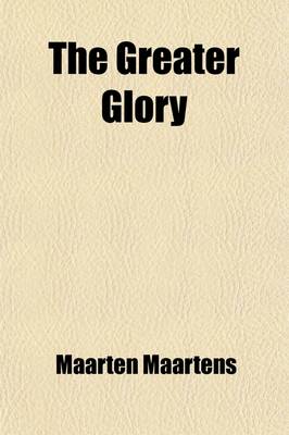 Book cover for The Greater Glory (Volume 1); A Story of High Life