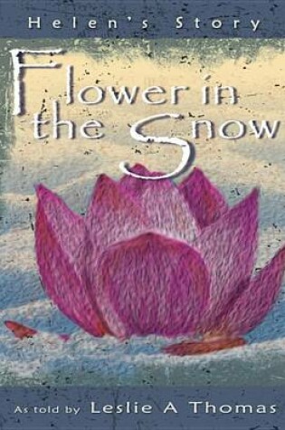 Cover of Flower in the Snow-Helen's Story