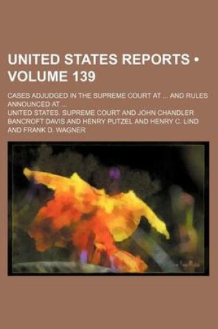 Cover of United States Reports (Volume 139); Cases Adjudged in the Supreme Court at and Rules Announced at