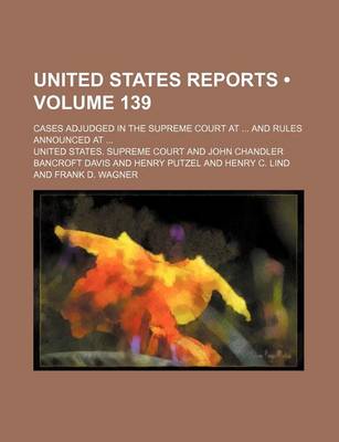 Book cover for United States Reports (Volume 139); Cases Adjudged in the Supreme Court at and Rules Announced at