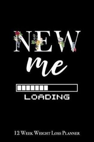 Cover of New Me Loading - 12 Week Weight Loss Planner