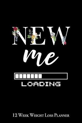 Book cover for New Me Loading - 12 Week Weight Loss Planner