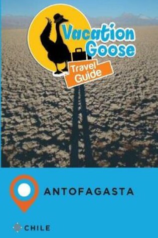 Cover of Vacation Goose Travel Guide Antofagasta Chile