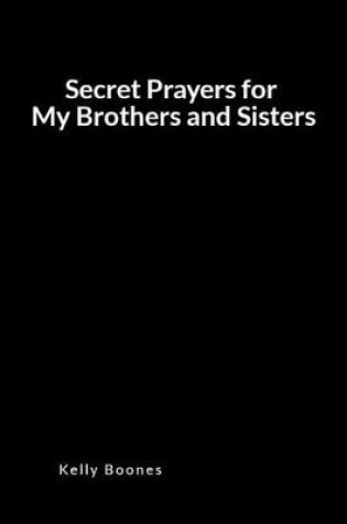 Cover of Secret Prayers for My Brothers and Sisters