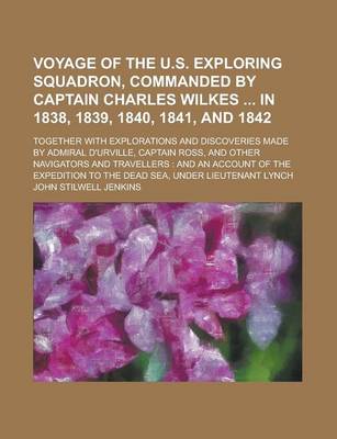 Book cover for Voyage of the U.S. Exploring Squadron, Commanded by Captain Charles Wilkes in 1838, 1839, 1840, 1841, and 1842; Together with Explorations and Discove