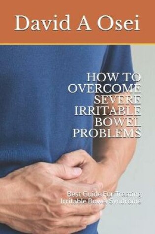 Cover of How to Overcome Severe Irritable Bowel Problems