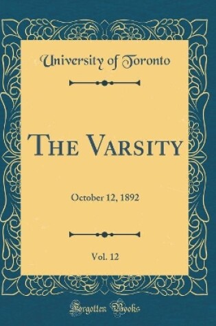 Cover of The Varsity, Vol. 12: October 12, 1892 (Classic Reprint)