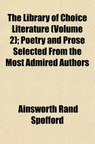 Cover of The Library of Choice Literature (Volume 2); Poetry and Prose Selected from the Most Admired Authors