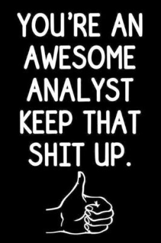 Cover of You're an Awesome Analyst. Keep That Shit Up