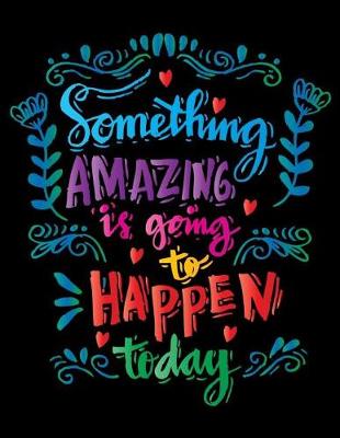 Book cover for Something Amazing is going to Happen today (Inspirational Journal, Diary, Notebo