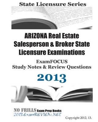 Book cover for Arizona Real Estate Salesperson & Broker State Licensure Examinations Examfocus Study Notes & Review Questions 2013